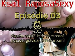 Ksal RaposaSexy:Episode 03???? Does anyone accept wife&039;s milk? tube is life wives fuck too!