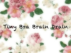 Tiny Bra Brain Drain