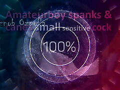 Amateurboy Spanks usa hot sex video Canes Small Sensitive Cock
