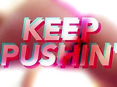 Keep Pushin PMV