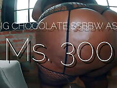 BIG CHOCOLATE SSBBW milf doggy orgasm Ms. 300