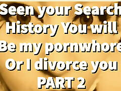 PART 2 – Seen your Search History, You will be my shopeni dee whore!