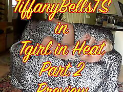 TiffanyBellsTS in TGirl in Heat Part 2 Preview