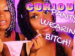 Curious Panty Wearing Bitch