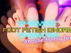 Foot Fetish Ignore - An buka koap buka To My Feet