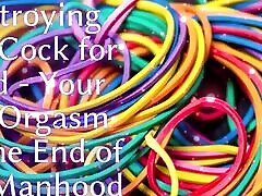Destroying Your Cock for Good - Your Last Orgasm and the End of Your Manhood