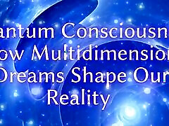 Quantum Consciousness - How Multidimensional Dreams Shape Our Reality