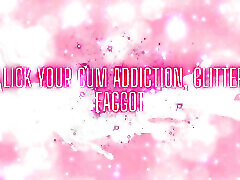 Lick Your Cum Addiction, Glitter Fag